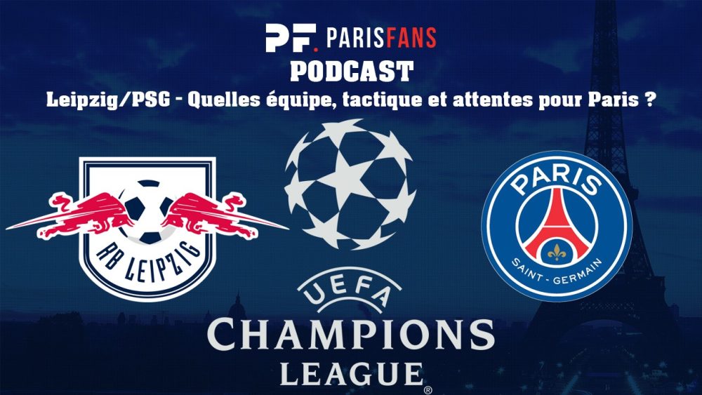 Podcast - Leipzig/PSG : Quelles équipe, tactique et attentes pour Paris ?