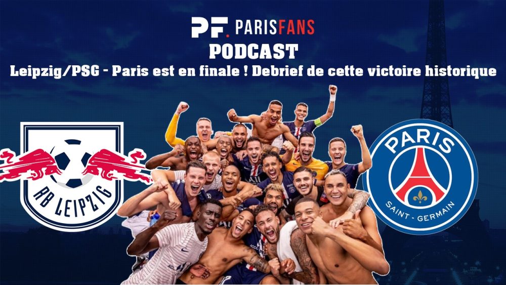 Podcast - Leipzig/PSG : Paris est en finale ! Debrief de la victoire historique