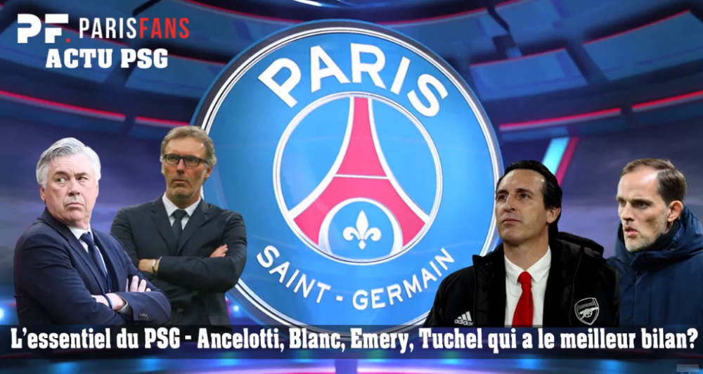 L'essentiel du PSG - Ancelotti, Blanc, Emery, Tuchel, qui a le meilleur bilan ?