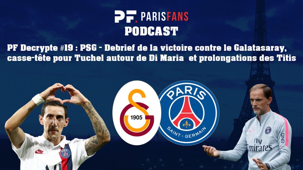 Podcast - La victoire contre le Galatasaray, le casse-tête Di Maria, prolongations des Titis