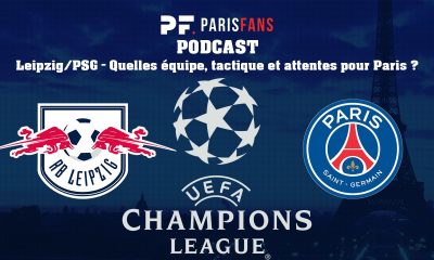 Podcast - Leipzig/PSG : Quelles équipe, tactique et attentes pour Paris ?