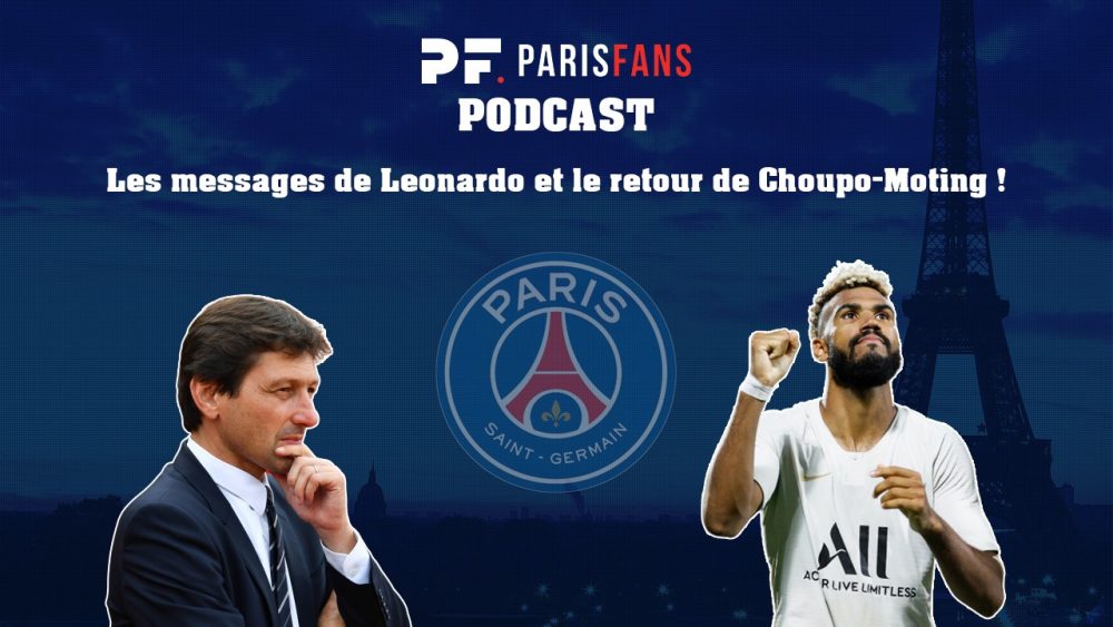 Podcast PSG - Les messages de Leonardo et le retour de Choupo-Moting