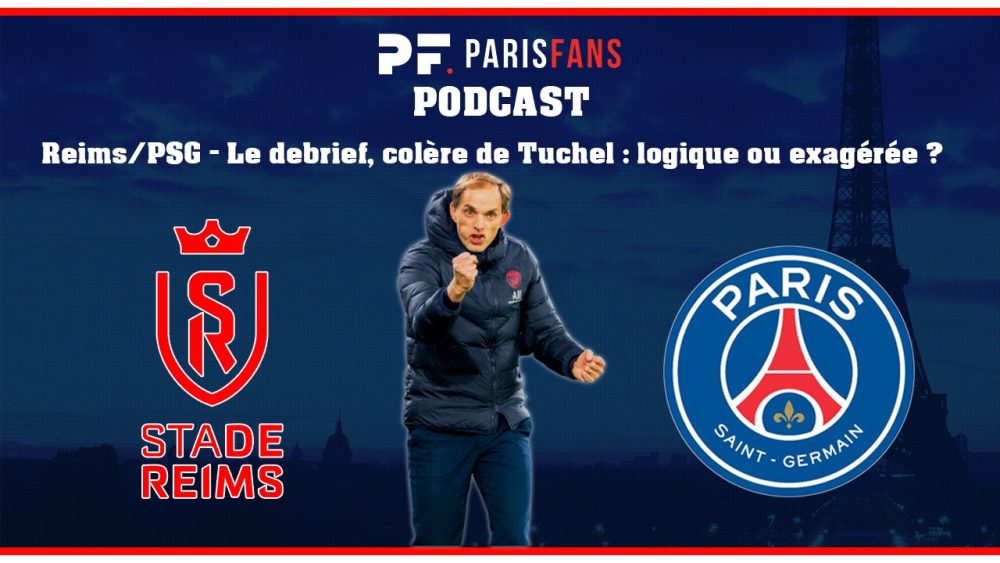 Podcast - Reims/PSG - Le debrief de la victoire, la colère de Tuchel est-elle justifiée ?