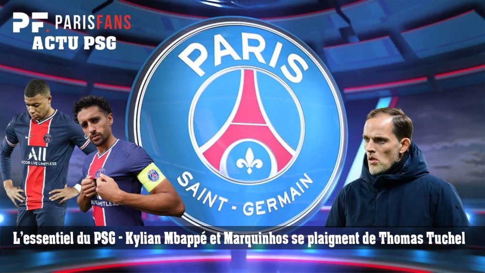 L'essentiel du PSG - Mbappé et Marquinhos se plaignent de Tuchel