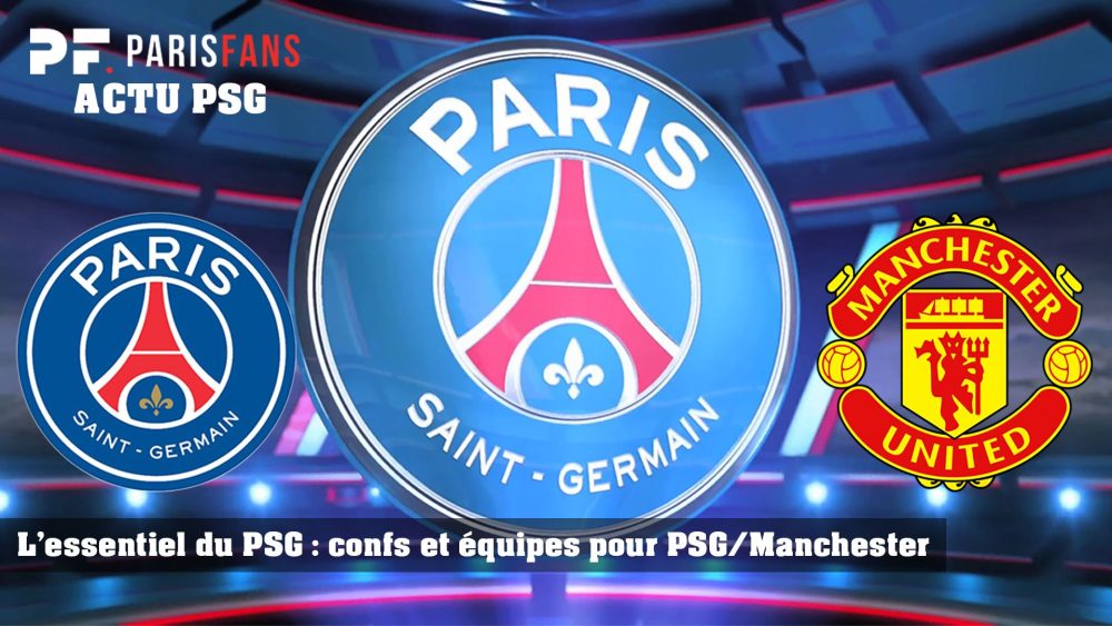 L'essentiel du PSG - Confs et équipes pour PSG/Manchester