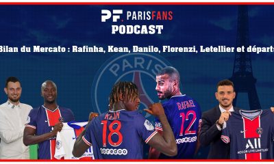 Podcast PSG - Le bilan du Mercato : Rafinha, Kean, Danilo, Florenzi, Letellier et départs 