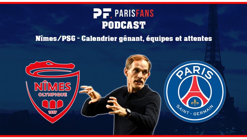 Podcast - Nîmes/PSG : Calendrier gênant et équipe possible