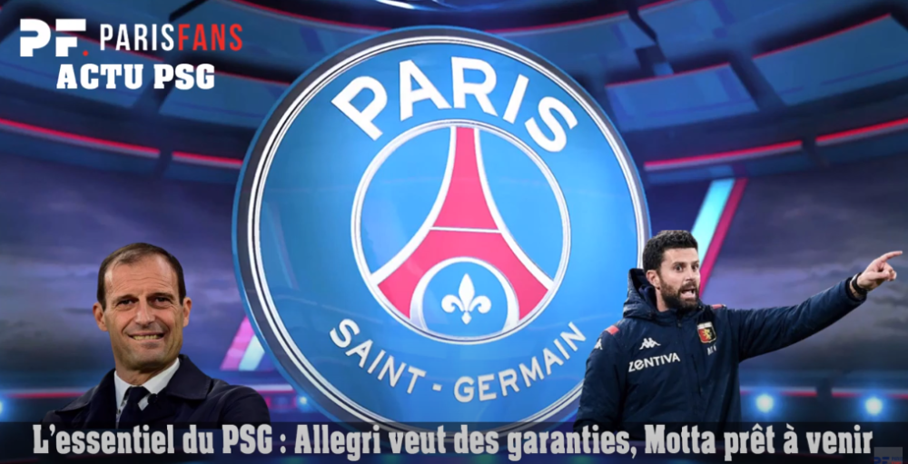 L'essentiel du PSG - Allegri veut des garanties, Thiago Motta prêt à venir