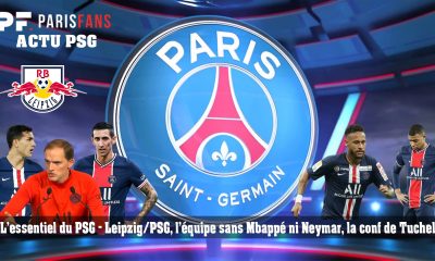 L'essentiel du PSG - Leipzig/PSG, l'équipe sans Mbappé ni Neymar, la conf de Tuchel