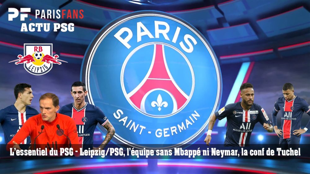 L'essentiel du PSG - Leipzig/PSG, l'équipe sans Mbappé ni Neymar, la conf de Tuchel