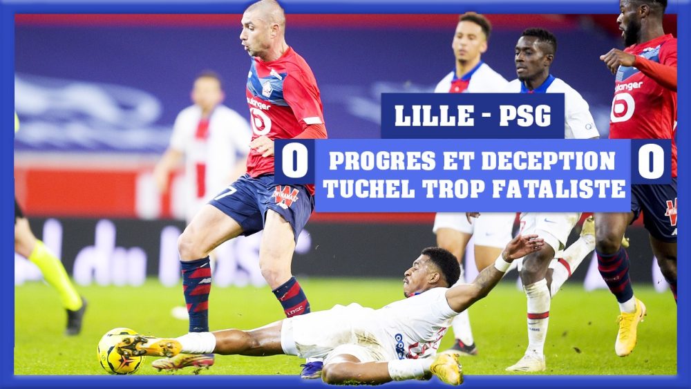 Podcast - Lille/PSG : Du mieux, de la déception et Tuchel trop fataliste