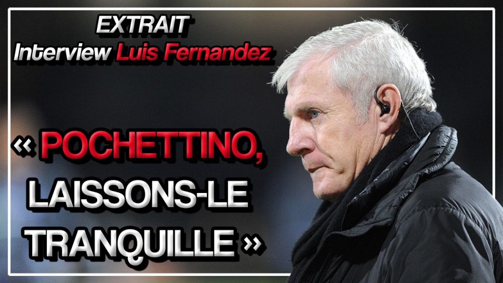 Interview avec Luis Fernandez - Extrait : réponse aux critiques de Pochettino et Neymar