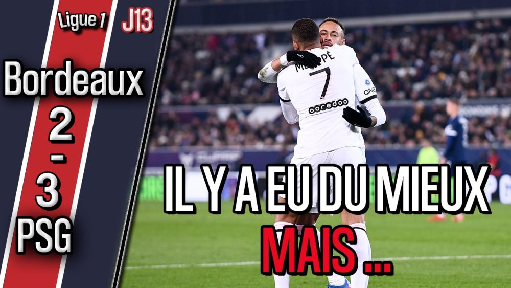 Podcast Bordeaux/PSG (2-3) - Débrief : Neymar, Danilo, Dina-Ebimbe, Wijnaldum, mieux et fragilité