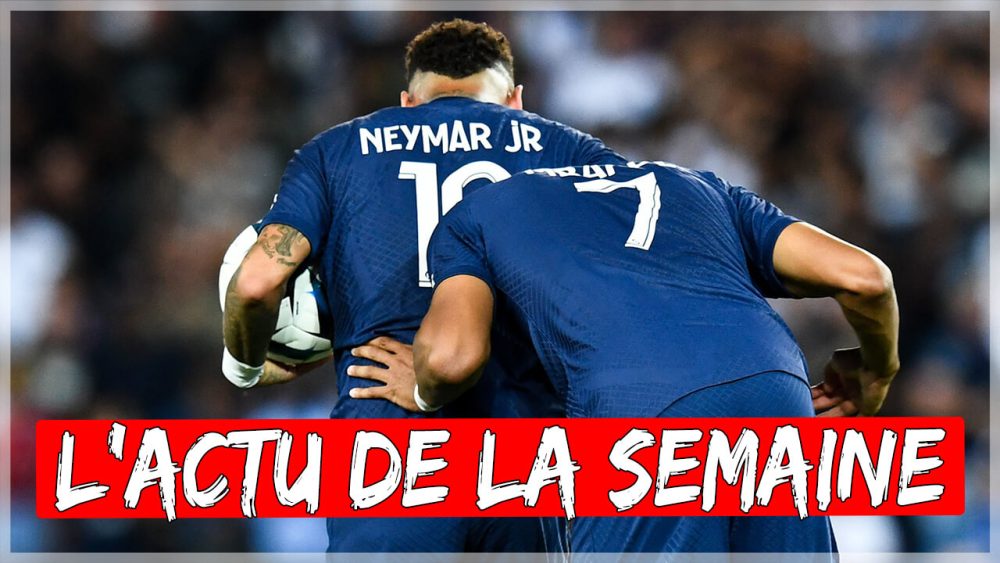 L’actu de la semaine : Neymar/Mbappé, calendrier, affaire Hamraoui