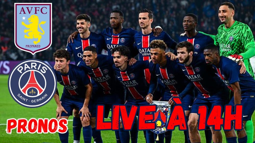 Live Aston Villa/PSG - Equipes et prédictions, rendez-vous 14h !