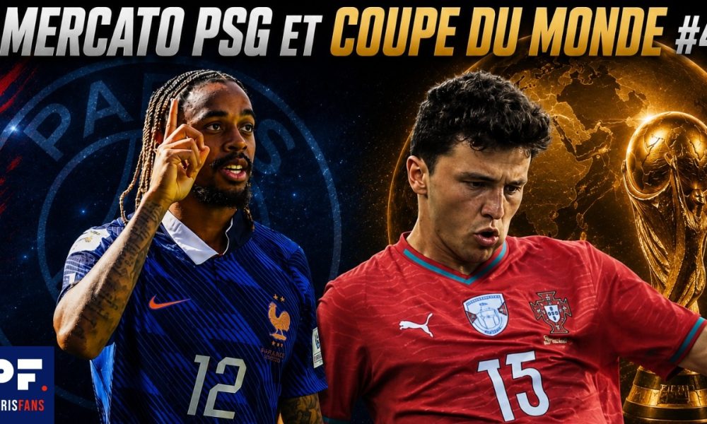 Vid&eacute;o PSG - Coupe du Monde (France/S&eacute;n&eacute;gal...) et mercato !