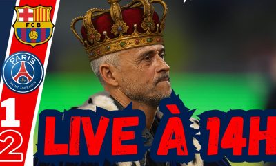 Live Barcelone/PSG - Marquant ! Luis Enrique, Mayulu, Mendes...Rendez-vous à 14h!