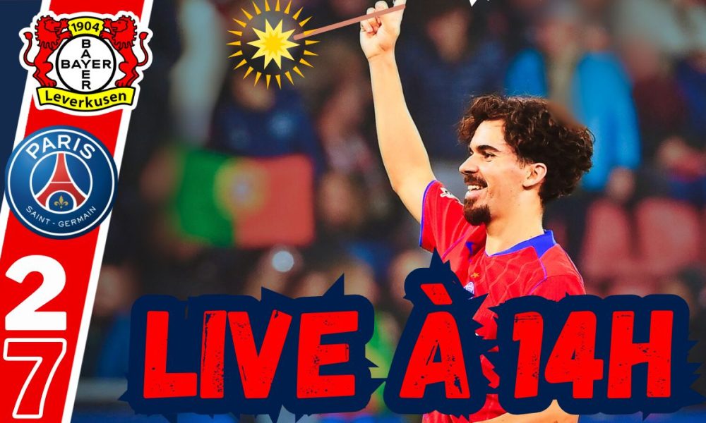 Live Bayer Leverkusen/PSG - Folie, spectacle et notes...Rendez-vous à 14h !