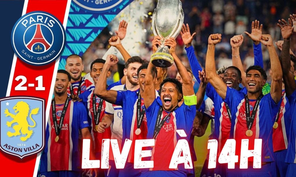 Live PSG/Aston Villa – Un titre, des joueurs en forme, point mercato...Rendez-vous à 14h !