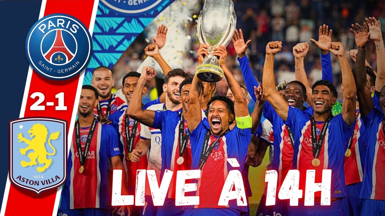 Live PSG/Aston Villa - Un titre, des joueurs en forme, point mercato...Rendez-vous &agrave; 14h !